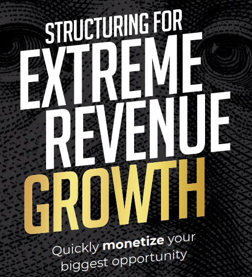 Structuring for Extreme Revenue Growth